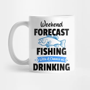 Weekend Forecast Fishing With A Chance Of Drinking Mug